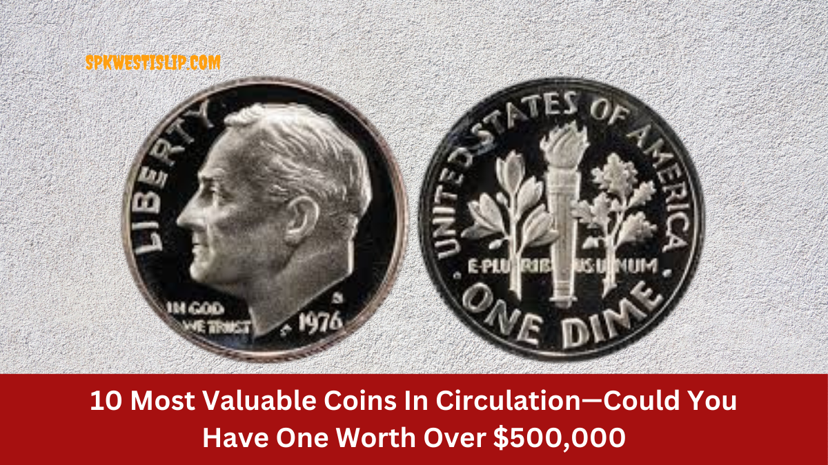 10 Most Valuable Coins In Circulation—Could You Have One Worth Over $500,000