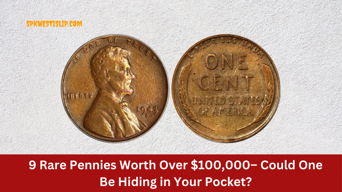 9 Rare Pennies Worth Over $100,000– Could One Be Hiding in Your Pocket?
