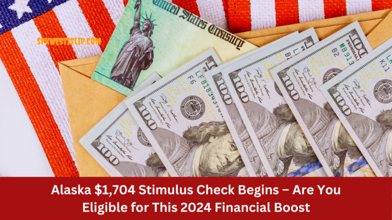 Alaska $1,704 Stimulus Check Begins – Are You Eligible for This 2024 Financial Boost