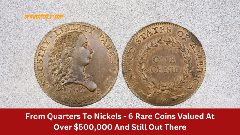 From Quarters To Nickels - 6 Rare Coins Valued At Over $500,000 And Still Out There