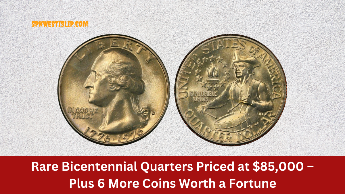 Rare Bicentennial Quarters Priced at $85,000 – Plus 6 More Coins Worth a Fortune