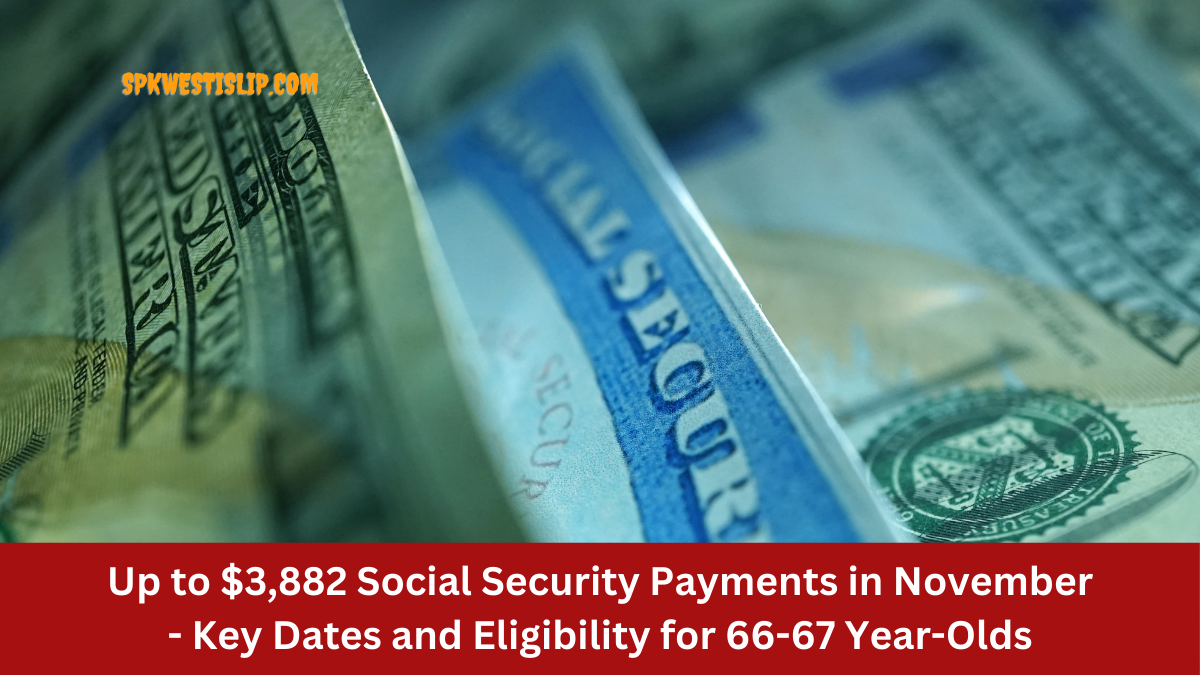 Up to $3,882 Social Security Payments in November - Key Dates and Eligibility for 66-67 Year-Olds