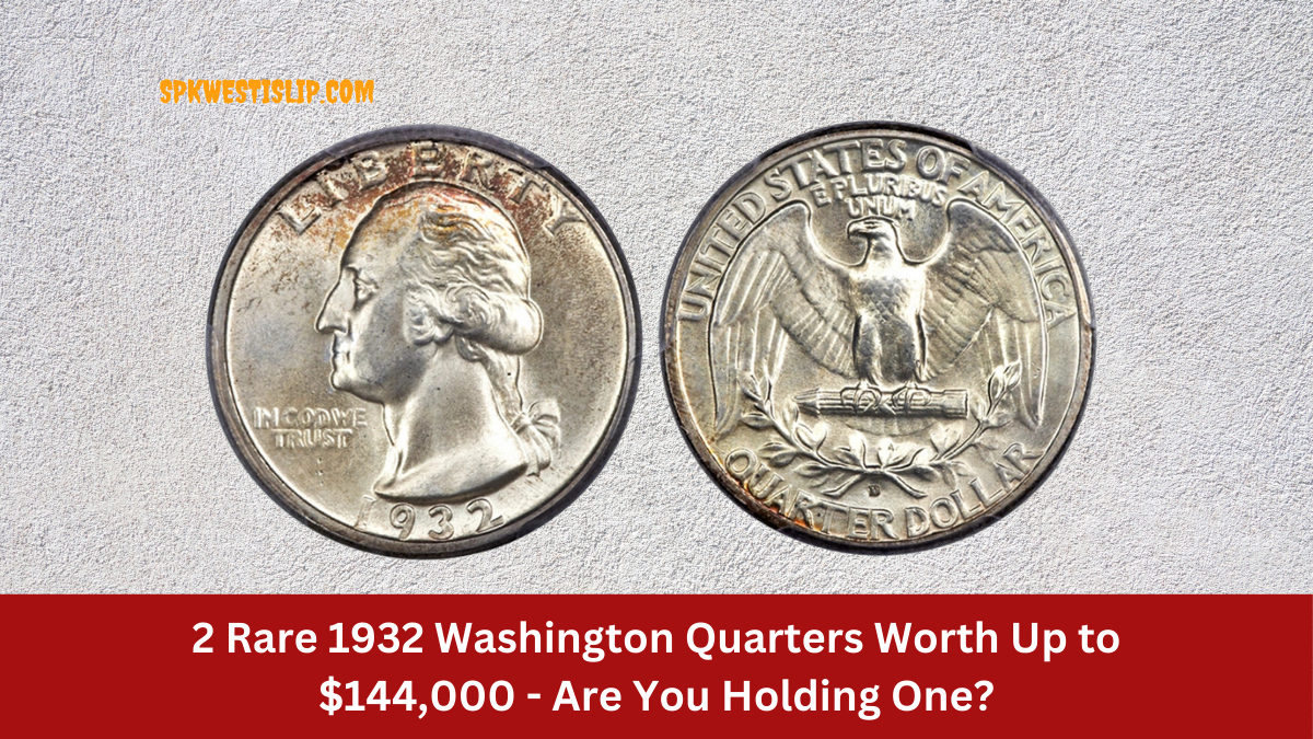 2 Rare 1932 Washington Quarters Worth Up to $144,000 - Are You Holding One?