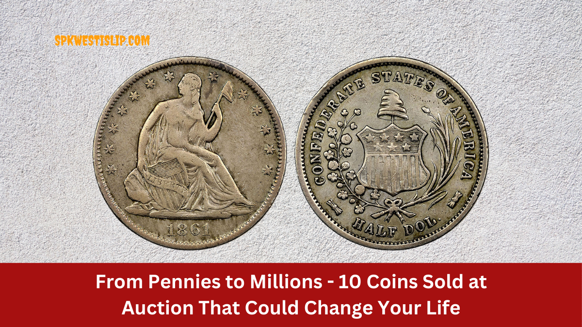 From Pennies to Millions - 10 Coins Sold at Auction That Could Change Your Life