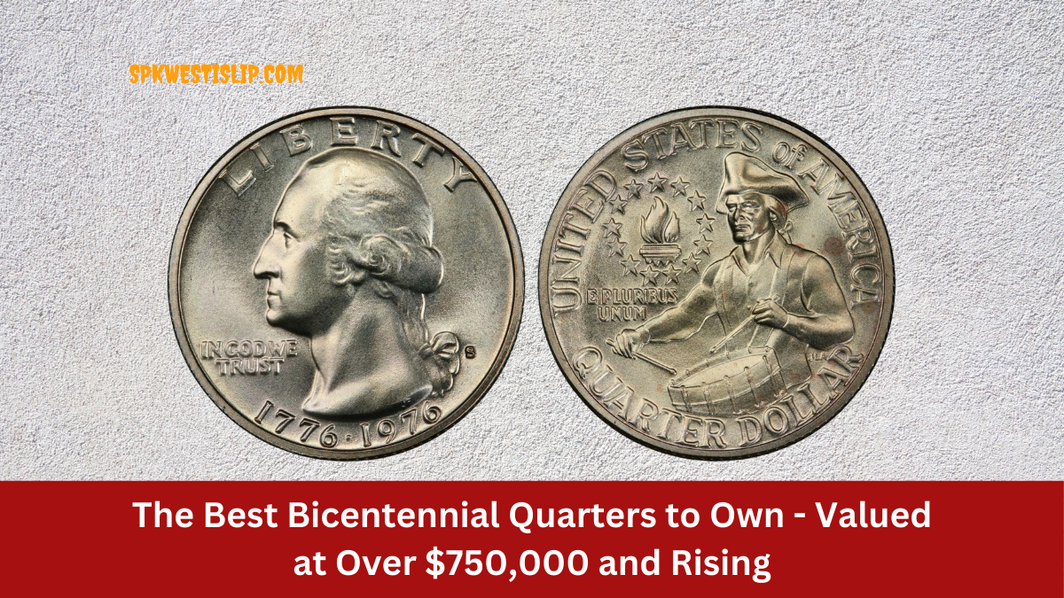 The Best Bicentennial Quarters to Own - Valued at Over $750,000 and Rising
