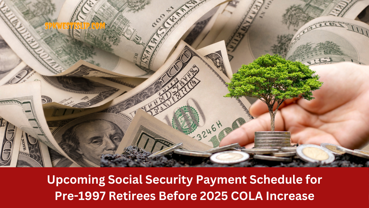 Upcoming Social Security Payment Schedule for Pre-1997 Retirees Before 2025 COLA Increase
